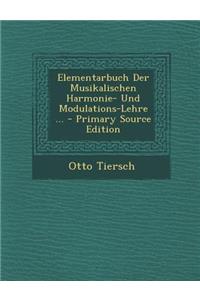Elementarbuch Der Musikalischen Harmonie- Und Modulations-Lehre ... - Primary Source Edition