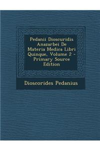 Pedanii Dioscuridis Anazarbei de Materia Medica Libri Quinque, Volume 2