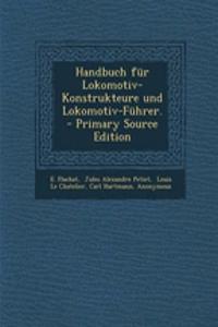 Handbuch Fur Lokomotiv-Konstrukteure Und Lokomotiv-Fuhrer. - Primary Source Edition