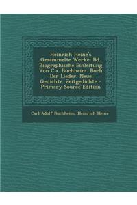 Heinrich Heine's Gesammelte Werke: Bd. Biographische Einleitung Von C.A. Buchheim. Buch Der Lieder. Neue Gedichte. Zeitgedichte - Primary Source Edition