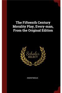 The Fifteenth Century Morality Play, Every-Man, from the Original Edition