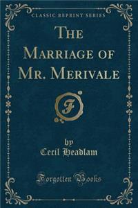 The Marriage of Mr. Merivale (Classic Reprint)