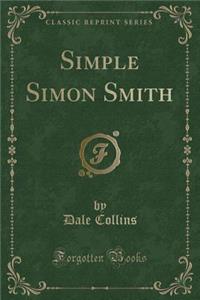 Simple Simon Smith (Classic Reprint)