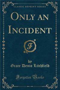 Only an Incident (Classic Reprint)