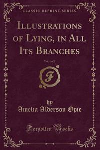 Illustrations of Lying, in All Its Branches, Vol. 1 of 2 (Classic Reprint)