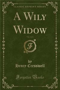 A Wily Widow, Vol. 2 of 3 (Classic Reprint)