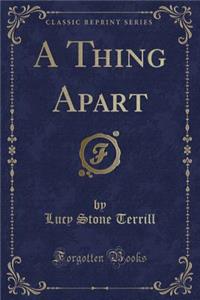 A Thing Apart (Classic Reprint)