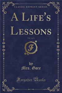 A Life's Lessons, Vol. 1 of 3 (Classic Reprint)