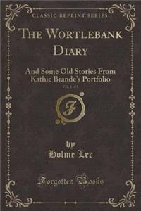 The Wortlebank Diary, Vol. 1 of 3