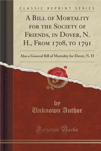A Bill of Mortality for the Society of Friends, in Dover, N. H., from 1708, to 1791