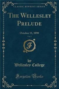 The Wellesley Prelude, Vol. 2: October 11, 1890 (Classic Reprint)