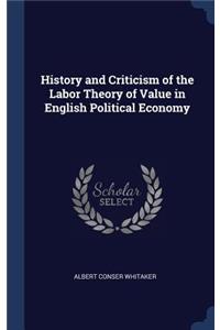History and Criticism of the Labor Theory of Value in English Political Economy