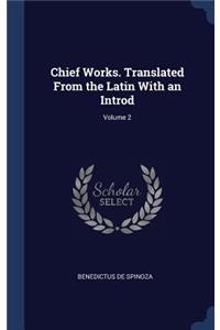 Chief Works. Translated From the Latin With an Introd; Volume 2