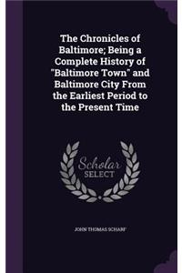 Chronicles of Baltimore; Being a Complete History of Baltimore Town and Baltimore City from the Earliest Period to the Present Time