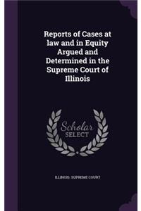 Reports of Cases at Law and in Equity Argued and Determined in the Supreme Court of Illinois