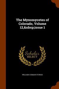 The Myxomycetes of Colorado, Volume 12, Issue 1