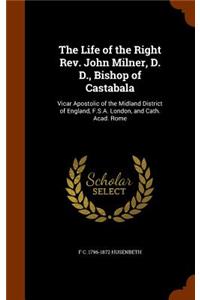 The Life of the Right REV. John Milner, D. D., Bishop of Castabala