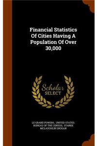 Financial Statistics Of Cities Having A Population Of Over 30,000