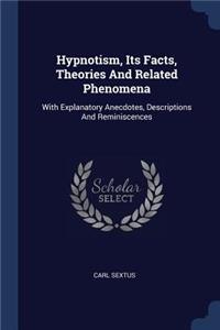 Hypnotism, Its Facts, Theories And Related Phenomena