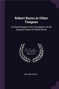 Robert Burns in Other Tongues: A Critical Review of the Translations of the Songs & Poems of Robert Burns