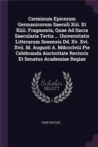 Carminum Epicorum Germanicorum Saeculi Xiii. Et Xiiii. Fragmenta, Quae Ad Sacra Saecularia Tertia ... Universitatis Litterarum Senensis Dd. Xv. Xvi. Xvii. M. Augusti A. Mdccclviii Pie Celebranda Auctoritate Rectoris Et Senatus Academiae Regiae