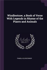 Windlestraw, a Book of Verse With Legends in Rhyme of the Plants and Animals