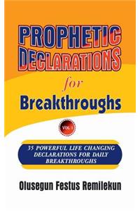 Prophetic Declarations for Breakthroughs 35 Powerful life changing Declarations for Daily Breakthroughs