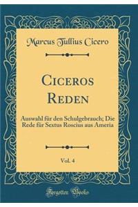 Ciceros Reden, Vol. 4: Auswahl Fï¿½r Den Schulgebrauch; Die Rede Fï¿½r Sextus Roscius Aus Ameria (Classic Reprint)