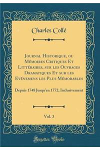 Journal Historique, Ou Mémoires Critiques Et Littéraires, Sur Les Ouvrages Dramatiques Et Sur Les Evénemens Les Plus Mémorables, Vol. 3