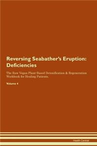 Reversing Seabather's Eruption: Deficiencies The Raw Vegan Plant-Based Detoxification & Regeneration Workbook for Healing Patients. Volume 4