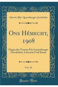 Ons HÃ©mecht, 1908, Vol. 14: Organ Des Vereins FÃ¼r Luxemburger Geschichte, Literatur Und Kunst (Classic Reprint)
