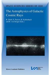 Astrophysics of Galactic Cosmic Rays: Proceedings of Two Issi Workshops, 18-22 October 1999 and 15-19 May 2000, Bern, Switzerland