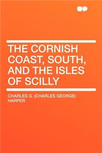 The Cornish Coast, South, and the Isles of Scilly