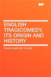 English Tragicomedy, Its Origin and History