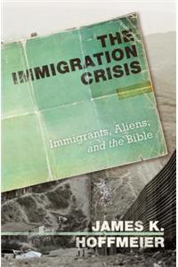 Immigration Crisis: Immigrants, Aliens, and the Bible