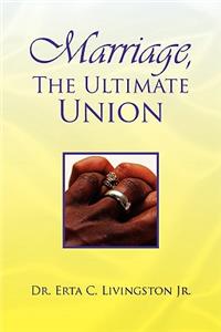 Marriage, the Ultimate Union