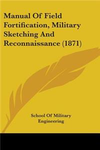 Manual Of Field Fortification, Military Sketching And Reconnaissance (1871)