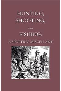 Hunting, Shooting And Fishing - A Sporting Miscellany With Anecdotic Chapters About Horses And Dogs