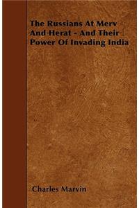 The Russians at Merv and Herat - And Their Power of Invading India