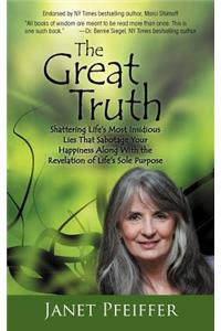 Great Truth: Shattering Life's Most Insidious Lies That Sabotage Your Happieness