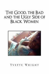 Good, the Bad and the Ugly Side of Black Women