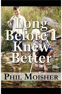 Long Before I Knew Better