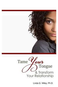 Tame Your Tongue & Transform Your Relationship