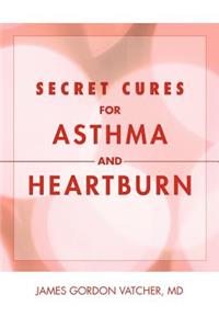 Secret Cures For Asthma and Heartburn