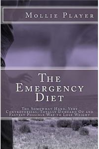The Emergency Diet: The Somewhat Hard, Very Controversial, Totally Unheard of and Fastest Possible Way to Lose Weight