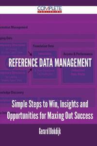 Reference Data Management - Simple Steps to Win, Insights and Opportunities for Maxing Out Success