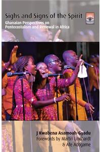 Sighs and Signs of the Spirit: Ghanaian Perspectives on Pentecostalism and Renewal in Africa