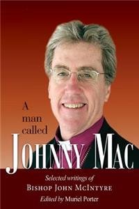 A Man Called Johnny Mac: Selected Writings of Bishop John Mcintyre