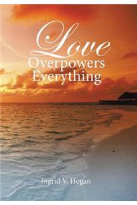 Love Overpowers Everything