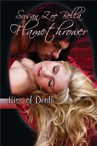 Kiss of Death (Flamethrower Book 1)